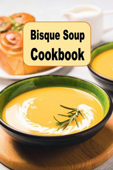 Bisque Soup Cookbook