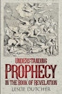 UNDERSTANDING PROPHECY IN THE BOOK OF REVELATION