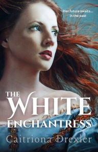 Title: The White Enchantress, Author: Caitriona Drexler