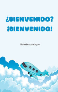 Title: Welcome? Welcome!: Spanish Translation, Author: Katerina Arzhayev