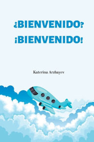 Title: Welcome? Welcome!: Spanish Translation, Author: Katerina Arzhayev