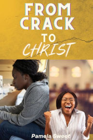 Title: From Crack to Christ, Author: Dana Hammond