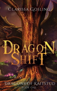 Title: Dragon Shift: A young adult fantasy, Author: Clarissa Gosling