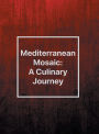 Mediterranean Mosaic: A Culinary Journey: