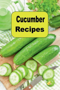 Title: Cucumber Recipes, Author: Katy Lyons