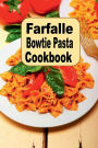 Farfalle Bowtie Pasta Cookbook
