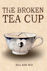 Title: The Broken Teacup, Author: Rita Kim Will