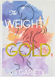 Title: The Weight of Gold, Author: Js Gariety