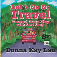 Title: Let's Go Go Travel: Journal Draw Play with Surf Soup, Author: Donna Kay Lau