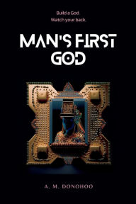 Title: Man's First God, Author: A. M. Donohoo