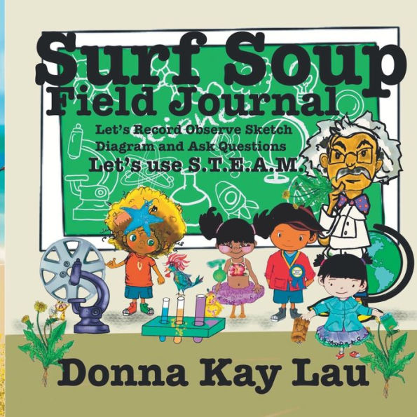 Surf Soup Field Journal: Let's Record Observe Sketch Diagram and Ask Questions...Let's Use S.T.E.A.M.
