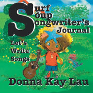 Title: Surf Soup Songwriter's Journal: Let's Write Songs, Author: Donna Kay Lau