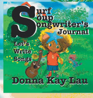 Title: Surf Soup Songwriter's Journal: Let's Write Songs, Author: Donna Kay Lau