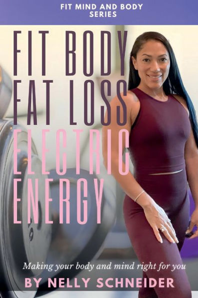 Fit body fat loss electric energy: Making your body and mind right for you