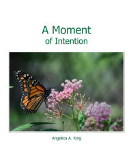 Title: A Moment of Intention, Author: Angelica King