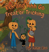 Title: Eek and Ahh go Treat or Tricking, Author: Emma Rae