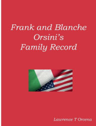 Title: Frank and Blanche Orsini's Family Record, Author: Lawrence Orcena