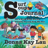 Title: Surf Soup Journal: Let's Write What We are Grateful For and How We Feel, Author: Donna Kay Lau
