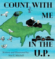 Title: Count with Me in the U.P.: Counting animals of the Upper Peninsula of Michigan, Author: Ann Mitchell