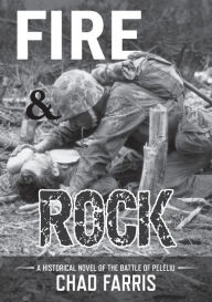 Fire & Rock: A Historical Novel of the Battle of Peleliu