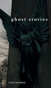 Title: ghost stories, Author: roses novaluna