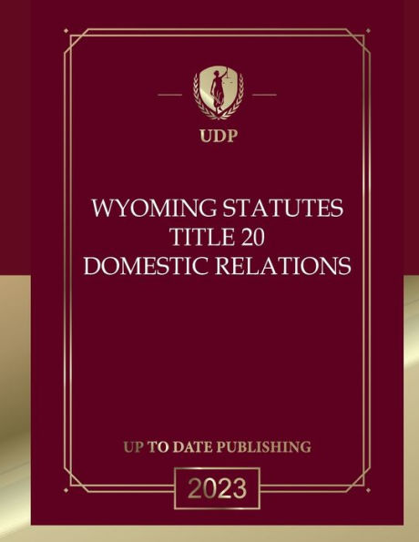 Wyoming Statutes Title 20 Domestic Relations 2023 Edition: Wyoming Codes