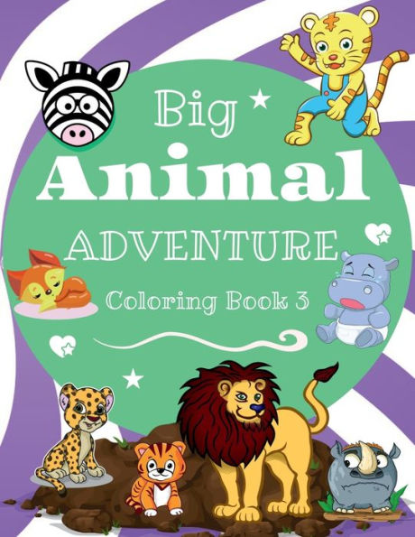 Big Animal Adventure Coloring Book for Kids 3: Cute and Fun Animals such as Tigers, Giraffe, Zebra's, and more.:For boys and girls, ages 2 - 8, 32 pages, 8.5 x 11.
