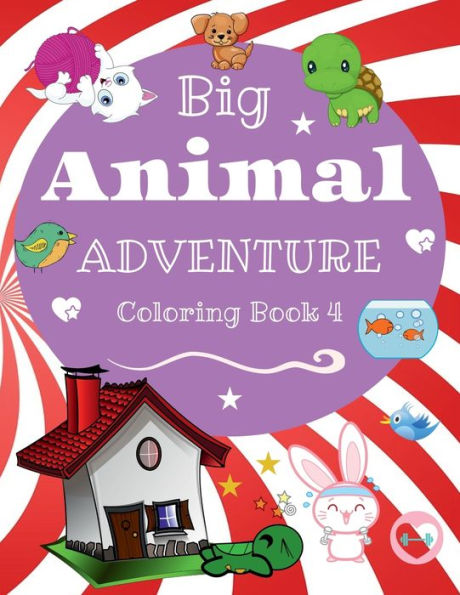Big Animal Adventure Coloring Book for Kids 4: Cute and Fun Animals such as Dogs, Cats, Snakes, Lizards, and more!:For boys and girls, ages 2 - 8, 32 pages, 8.5 x 11.