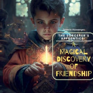 Title: The Sorcerer's Apprentice: A Magical Discovery of Friendship:, Author: Severin Atzwanger