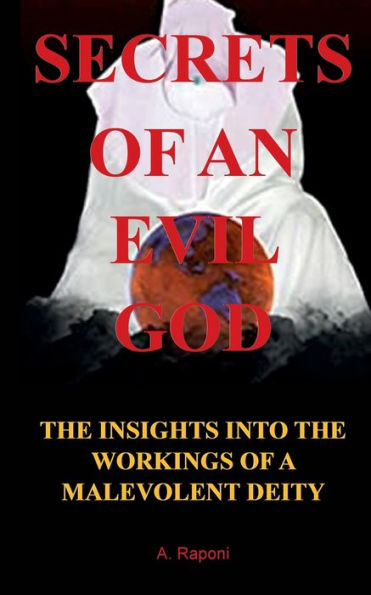 SECRETS OF AN EVIL GOD: THE INSIGHTS INTO WORKINGS A MALEVOLENT DEITY