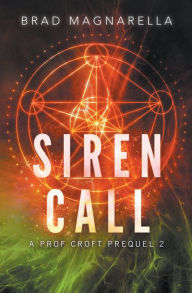 Title: Siren Call: A Prof Croft Prequel 2, Author: Brad Magnarella