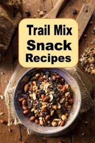 Title: Trail Mix Snack Recipes, Author: Katy Lyons