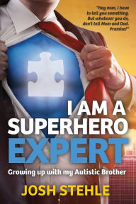 Title: I am a Superhero Expert: Growing up with my Autistic Brother, Author: Josh Stehle