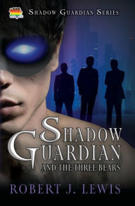 Title: Shadow Guardian and the Three Bears, Author: Robert J Lewis