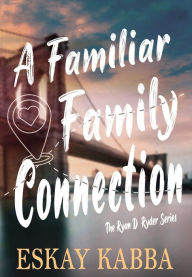 Title: A Familiar Family Connection, Author: Eskay Kabba
