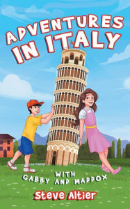 Title: Adventures in Italy with Gabby and Maddox, Author: Steve Altier