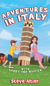 Title: Adventures in Italy with Gabby and Maddox, Author: Steve Altier