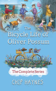 Title: The Bicycle Life of Oliver Possum Complete Series, Author: Chip Haynes