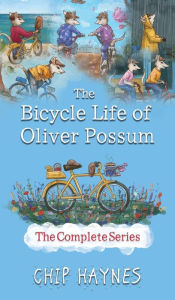 Title: The Bicycle Life of Oliver Possum Complete Series, Author: Chip Haynes