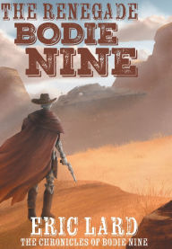 Title: The Renegade Bodie Nine, Author: Eric Lard