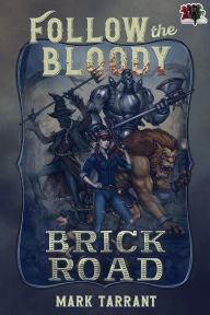 Title: Follow the Bloody Brick Road, Author: Mark Tarrant