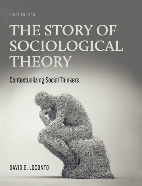 The Story of Sociological Theory: Contextualizing Social Thinkers