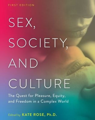 Sex, Society, and Culture: The Quest for Pleasure, Equity, Freedom a Complex World