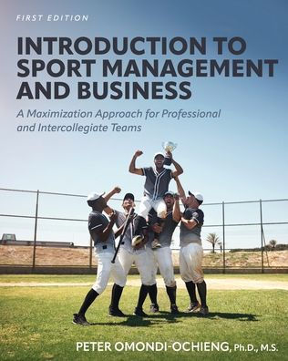 Introduction to Sport Management and Business: A Maximization Approach for Professional and Intercollegiate Teams