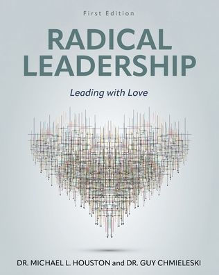 Radical Leadership: Leading with Love