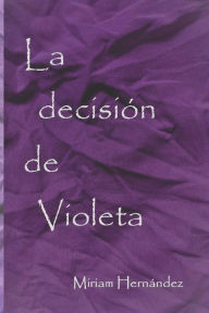Title: La decisión de Violeta, Author: Miriam Hernández Palacios