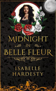 Title: Midnight In Belle Fleur: The Witching Hour, Author: Isabelle Hardesty
