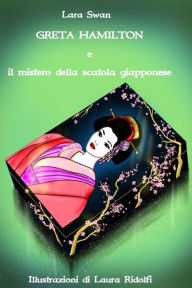 Title: Greta Hamilton e il mistero della scatola giapponese, Author: LARA SWAN