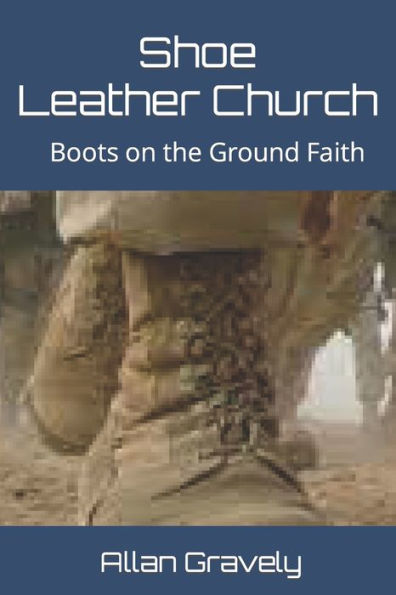 Shoe Leather Church: Boots on the Ground Faith