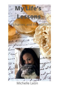 Title: My Life's Lessons; Epiphanies and Revelations, Author: Leïn